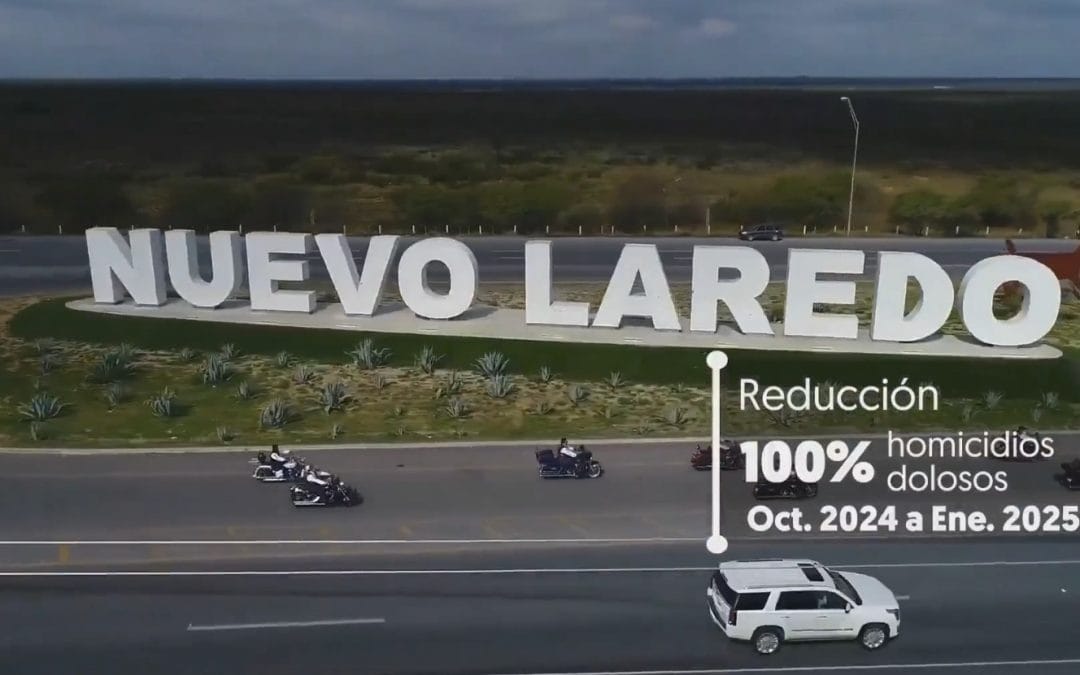 Reduce estrategia de seguridad homicidios dolosos en Nuevo Laredo