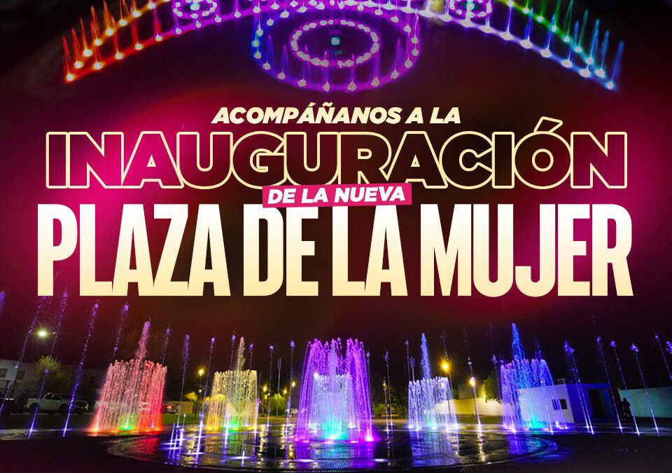 invita gobierno municipal a la gran inauguración de la plaza de la mujer