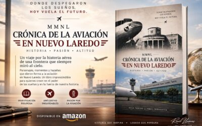 Presenta Raúl S. Llamas Crónica de la Aviación en Nuevo Laredo Obra que Rescata Más de un Siglo de Historia Aeronáutica